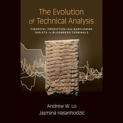 The Evolution of Technical Analysis: Financial Prediction from Babylonian Tablets to Bloomberg Terminals - Lo, Andrew W.; Hasanhodzic, Jasmina