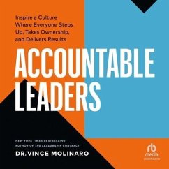 Accountable Leaders: Inspire a Culture Where Everyone Steps Up, Takes Ownership, and Delivers Results - Molinaro, Vince