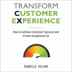 Transform Customer Experience Lib/E: How to Achieve Customer Success and Create Exceptional CX