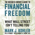 The Business Owner's Guide to Financial Freedom Lib/E: What Wall Street Isn't Telling You