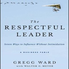 The Respectful Leader: Seven Ways to Influence Without Intimidation - Ward, Gregg