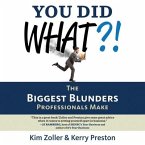You Did What?!: The Biggest Blunders Professionals Make