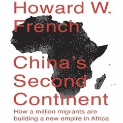 China's Second Continent: How a Million Migrants Are Building a New Empire in Africa - French, Howard W.