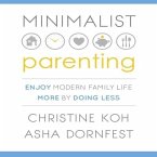Minimalist Parenting Lib/E: Enjoy Modern Family Life More by Doing Less