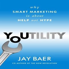 Youtility: Why Smart Marketing Is about Help Not Hype - Baer, Jay