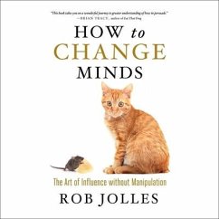 How to Change Minds Lib/E: The Art of Influence Without Manipulation - Jolles, Rob