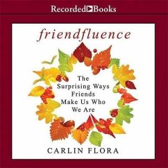 Friendfluence Lib/E: The Surprising Ways Friends Make Us Who We Are - Flora, Carlin