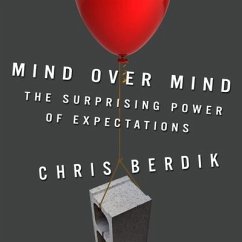 Mind Over Mind: The Surprising Power of Expectations - Berdik, Chris