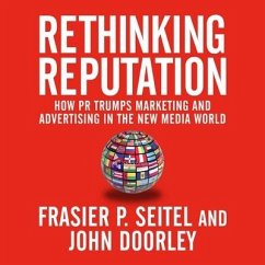 Rethinking Reputation: How PR Trumps Marketing and Advertising in the New Media World - Seitel, Fraser P.; Doorley, John
