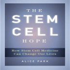 The Stem Cell Hope Lib/E: How Stem Cell Medicine Can Change Our Lives
