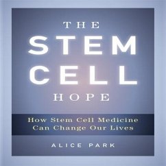 The Stem Cell Hope Lib/E: How Stem Cell Medicine Can Change Our Lives - Park, Alice