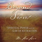 Beyond the Secret:: Spiritual Power and the Law of Attraction