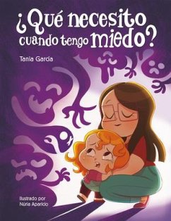 ¿Qué Necesito Cuando Tengo Miedo? / What Do I Need When Im Afraid? - García, Tania