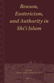 Reason, Esotericism, and Authority in Shi&#703;i Islam