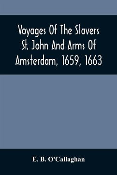 Voyages Of The Slavers St. John And Arms Of Amsterdam, 1659, 1663 - B. O'Callaghan, E.