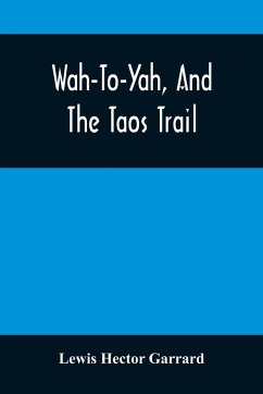 Wah-To-Yah, And The Taos Trail - Hector Garrard, Lewis