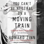 You Can't Be Neutral on a Moving Train Lib/E: A Personal History of Our Times