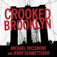 Crooked Brooklyn: Taking Down Corrupt Judges, Dirty Politicians, Killers, and Body Snatchers - Vecchione, Michael; Schmetterer, Jerry