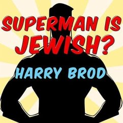 Superman Is Jewish?: How Comic Book Superheroes Came to Serve Truth, Justice, and the Jewish-American Way - Brod, Harry
