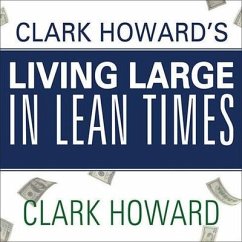Clark Howard's Living Large in Lean Times: 250+ Ways to Buy Smarter, Spend Smarter, and Save Money - Howard, Clark; Meltzer, Mark