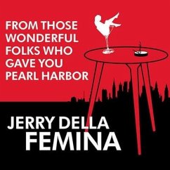 From Those Wonderful Folks Who Gave You Pearl Harbor Lib/E: Front-Line Dispatches from the Advertising War - Femina, Jerry Della; Sopkin, Charles