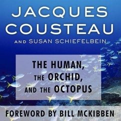 The Human, the Orchid, and the Octopus Lib/E: Exploring and Conserving Our Natural World - Cousteau, Jacques; Schiefelbein, Susan