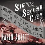 Sin in the Second City Lib/E: Madams, Ministers, Playboys, and the Battle for America's Soul