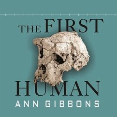 The First Human: The Race to Discover Our Earliest Ancestors - Gibbons, Ann