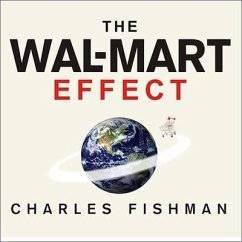 The Wal-Mart Effect Lib/E: How the World's Most Powerful Company Really Works--And How It's Transforming the American Economy - Fishman, Charles