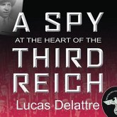A Spy at the Heart of the Third Reich Lib/E: The Extraordinary Life of Fritz Kolbe, America's Most Important Spy in World War II