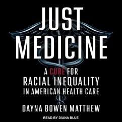 Just Medicine: A Cure for Racial Inequality in American Health Care - Matthew, Dayna Bowen