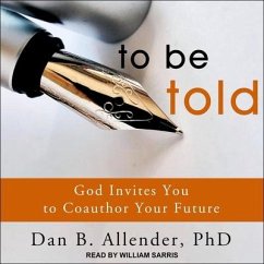 To Be Told Lib/E: God Invites You to Coauthor Your Future - Allender, Dan B.