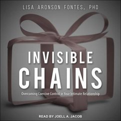 Invisible Chains Lib/E: Overcoming Coercive Control in Your Intimate Relationship - Fontes, Lisa Aronson