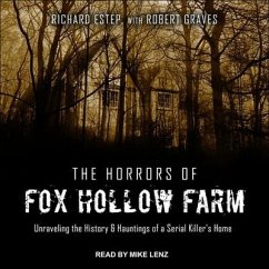 The Horrors of Fox Hollow Farm Lib/E: Unraveling the History & Hauntings of a Serial Killer's Home - Estep, Rich