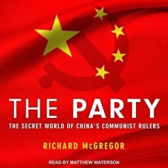 The Party Lib/E: The Secret World of China's Communist Rulers - McGregor, Richard