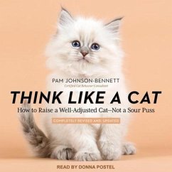 Think Like a Cat: How to Raise a Well-Adjusted Cat - Not a Sour Puss - Johnson-Bennett, Pam