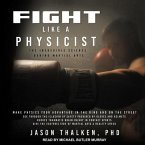 Fight Like a Physicist Lib/E: The Incredible Science Behind Martial Arts