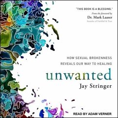 Unwanted: How Sexual Brokenness Reveals Our Way to Healing - Stringer, Jay