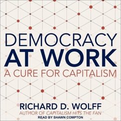 Democracy at Work: A Cure for Capitalism - Wolff, Richard D.