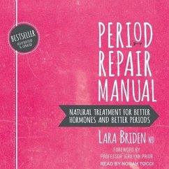 Period Repair Manual: Natural Treatment for Better Hormones and Better Periods, 2nd Edition - Nd