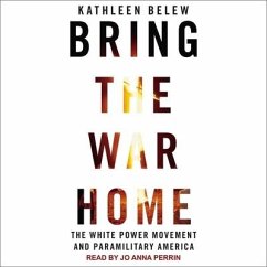 Bring the War Home Lib/E: The White Power Movement and Paramilitary America - Belew, Kathleen