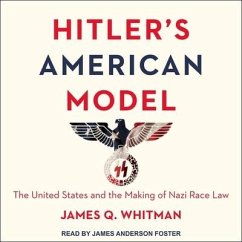 Hitler's American Model Lib/E: The United States and the Making of Nazi Race Law - Whitman, James Q.
