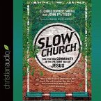 Slow Church Lib/E: Cultivating Community in the Patient Way of Jesus