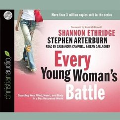 Every Young Woman's Battle Lib/E: Guarding Your Mind, Heart, and Body in a Sex-Saturated World - Ethridge, Shannon; Arterburn, Stephen; Campbell, Cassandra