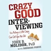 Crazy Good Interviewing Lib/E: How Acting a Little Crazy Can Get You the Job