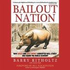 Bailout Nation Lib/E: How Greed and Easy Money Corrupted Wall Street and Shook the World Economy