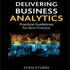 Delivering Business Analytics Lib/E: Practical Guidelines for Best Practice - Stubbs, Evan