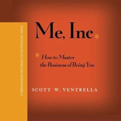 Me, Inc.: How to Master the Business of Being You...a Personalized Program for Exceptional Living - Ventrella, Scott W.
