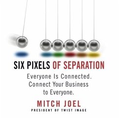 Six Pixels of Separation Lib/E: Everyone Is Connected. Connect Your Business to Everyone. - Joel, Mitch