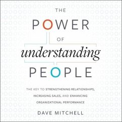 The Power of Understanding People Lib/E: The Key to Strengthening Relationships, Increasing Sales, and Enhancing Organizational Performance - Mitchell, Dave